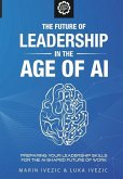 The Future of Leadership in the Age of AI: Preparing Your Leadership Skills for the AI-Shaped Future of Work