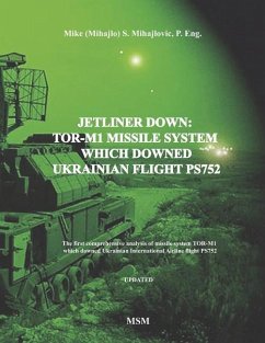 Jetliner Down: TOR-M1 MISSILE SYSTEM WHICH DOWNED UKRAINIAN FLIGHT PS752: The first book in the English language about missile system - Mihajlovic P. Eng, Mike S.