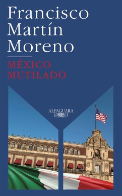 México Mutilado / Mutilated Mexico - Moreno, Francisco Martin