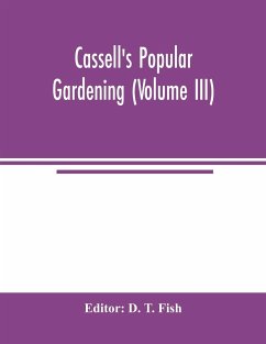 Cassell's popular gardening (Volume III)