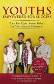 Youths Empowered For Success: Take The Right Action Today For Your Success Tomorrow