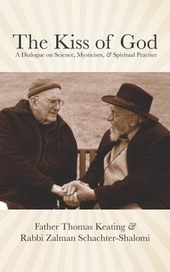 The Kiss of God: A Dialogue on Science, Mysticism, & Spiritual Practice - Schachter-Shalomi, Zalman; Keating, Thomas