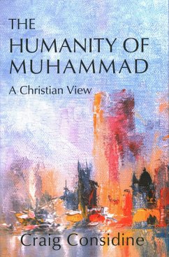 The Humanity of Muhammad: A Christian View - Considine, Dr. Craig