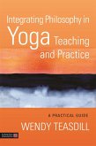 Integrating Philosophy in Yoga Teaching and Practice: A Practical Guide
