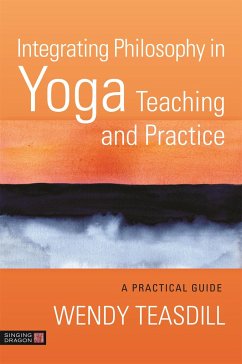 Integrating Philosophy in Yoga Teaching and Practice - Teasdill, Wendy