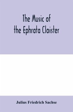 The music of the Ephrata cloister - Friedrich Sachse, Julius