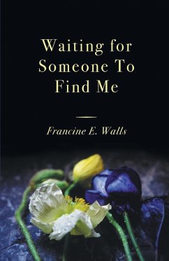 Waiting for Someone to Find Me - Walls, Francine E.