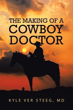 The Making of a Cowboy Doctor - Kyle Ver Steeg, Md
