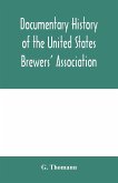 Documentary history of the United States Brewers' Association