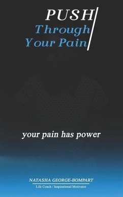 Push Through Your Pain: Your Pain Has Power - George-Bompart, Natasha