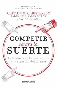 Competir Contra La Suerte (Competing Against Luck - Spanish Editi: The Story of Innovation and Customer Choice - Christensen, Clayton