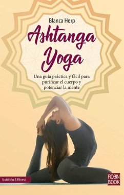 Ashtanga Yoga: Una Guía Práctica Y Fácil Para Purificar El Cuerpo Y Potenciar La Mente - Herp, Blanca