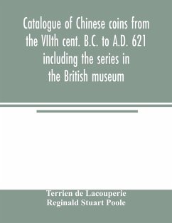 Catalogue of Chinese coins from the VIIth cent. B.C. to A.D. 621 including the series in the British museum - De Lacouperie, Terrien; Stuart Poole, Reginald