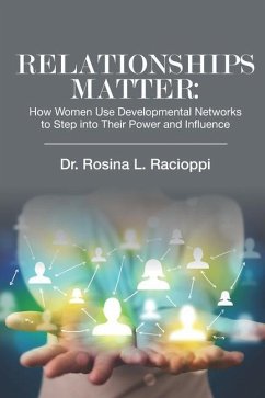 Relationships Matter: How Women Use Developmental Networks to Step into Their Power and Influence - Racioppi, Rosina L.