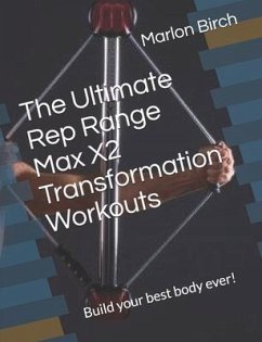 The Ultimate Rep Range Max X2 Transformation Workouts: Build your best body ever! - Birch, Marlon