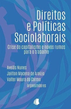 Direitos e Políticas Sociolaborais: Crise do capitalismo e novos rumos para o trabalho - Carmo, Valter Moura Do; Avelãs Nunes; Araújo, Jailton Macena de