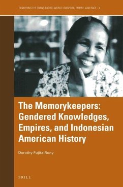 The Memorykeepers: Gendered Knowledges, Empires, and Indonesian American History - B Fujita-Rony, Dorothy