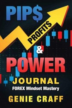 Pip$ Profit$ & Power Journal: Forex Mindset Mastery - Genie Craff