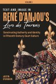 Text and Image in René d'Anjou's Livre Des Tournois: Constructing Authority and Identity in Fifteenth-Century Court Culture
