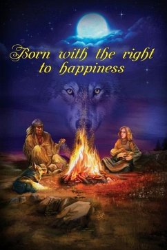Born With The Right To Happiness: The novel about true forces behind life, love, and happiness - Confident, Pride U.