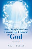 How I Benefit(Ed) from Growing Closer to God