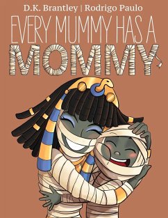 Every Mummy Has a Mommy - Brantley, D. K.