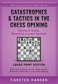 Catastrophes & Tactics in the Chess Opening - Volume 4: Dutch, Benonis & d-pawn Specials - Large Print Edition: Winning in 15 Moves or Less: Chess Tac