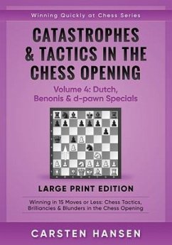 Catastrophes & Tactics in the Chess Opening - Volume 4: Dutch, Benonis & d-pawn Specials - Large Print Edition: Winning in 15 Moves or Less: Chess Tac - Hansen, Carsten