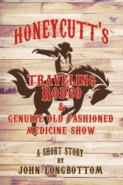 Honeycutt's Traveling Rodeo and Genuine Old Fashioned Medicine Show - Longbottom, John