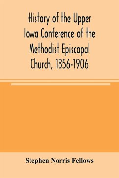 History of the Upper Iowa Conference of the Methodist Episcopal Church, 1856-1906 - Norris Fellows, Stephen