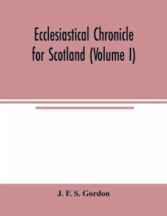 Ecclesiastical chronicle for Scotland (Volume I); Scotichronicon - F. S. Gordon, J.