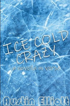Ice Cold Crazy (a novella in verse) - Elliott, Austin
