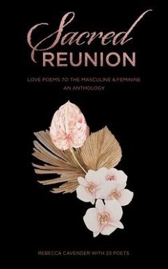 Sacred Reunion: Love Poems to the Masculine & Feminine-An Anthology - Cavender, Rebecca