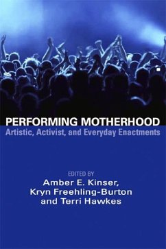 Performing Motherhood; Artistic, Activist and Everyday Enactments - Jinser, Amber E.