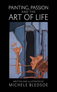 Painting, Passion and the Art of Life - Bledsoe, Michele