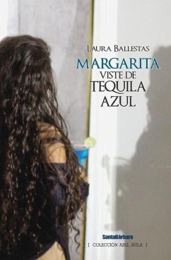 Margarita viste de tequila azul - Ballestas Gil, Laura Luz