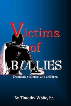 Victims of BULLIES: Domestic Violence and Children - White Sr, Timothy