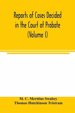 Reports of cases decided in the Court of Probate and in the Court for Divorce and Matrimonial Causes (Volume I) From Hil. T. 1858 To Hil. Vac. 1860. - C. Merttins Swabey, M.; Hutchinson Tristram, Thomas