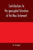Contributions to the apocryphal literature of the New Testament, collected and edited from Syriac manuscripts in the British Museum
