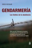 Gendarmería: los límites de la obediencia: Cómo y por qué la Gendarmería se transformó en la principal fuerza de seguridad militari