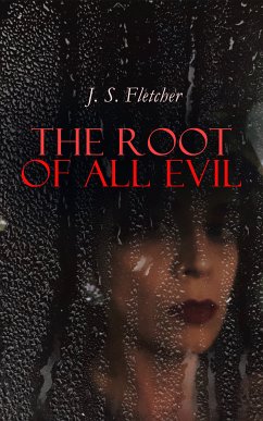The Root of All Evil (eBook, ePUB) - Fletcher, J. S.