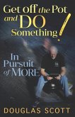 Get Off the Pot and Do Something: In Pursuit of More