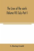 The lives of the saints (Volume VII) July-Part I