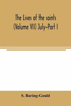 The lives of the saints (Volume VII) July-Part I - Baring-Gould, S.