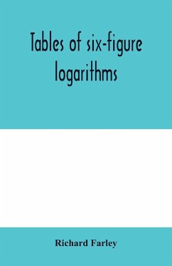 Tables of six-figure logarithms; Containing the Logarithms of numbers from 1 to 10,000, of sines and tangents for every minute of the quadrant, and of sines for every six second of the first two degrees. - Farley, Richard
