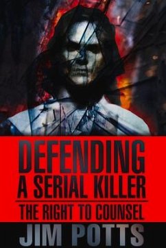 Defending a Serial Killer: The Right to Counsel - Potts, Jim