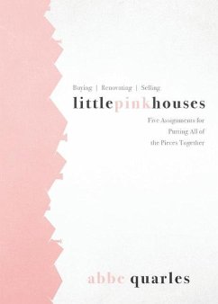 Little Pink Houses: Five Assignments for Putting All of the Pieces Together - Quarles, Abbe