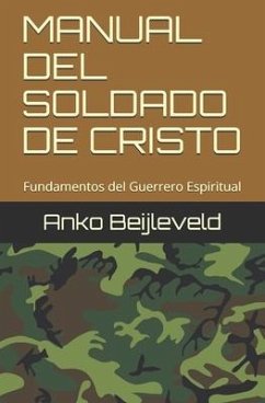Manual del Soldado de Cristo: Fundamentos del Guerrero Espiritual - Beijleveld, Anko
