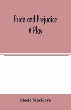 Pride and prejudice; a play - Mackaye, Steele