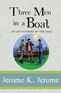 Three Men in a Boat: To Say Nothing of the Dog - Jerome, Jerome K.